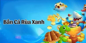 Bắn cá rùa xanh