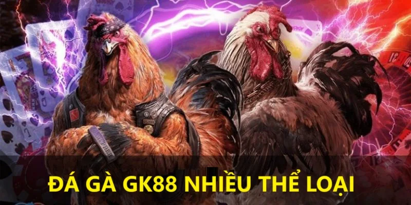 Nhiều hình thức đá gà khác tại GK88