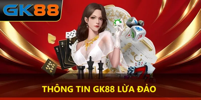 GK88 lừa đảo là tin sai sự thực